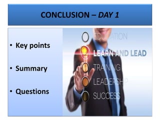 CONCLUSION – DAY 1
• Key points
• Summary
• Questions
 
