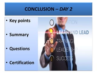 CONCLUSION – DAY 2
• Key points
• Summary
• Questions
• Certification
 