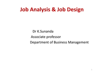 Job Analysis & Job Design
1
Dr K.Sunanda
Associate professor
Department of Business Management
 