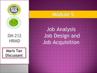 Job Analysis
             Job Design and
             Job Acquisition
Maris Tan
Discussant
 
