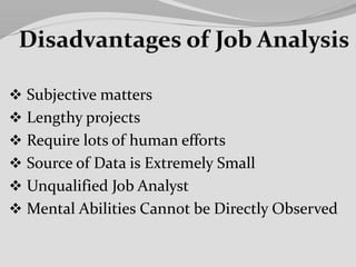  Subjective matters
 Lengthy projects
 Require lots of human efforts
 Source of Data is Extremely Small
 Unqualified Job Analyst
 Mental Abilities Cannot be Directly Observed
 