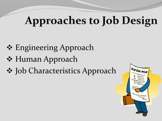  Engineering Approach
 Human Approach
 Job Characteristics Approach
 