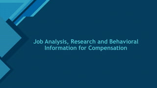 Click to edit Master title style
1
Job Analysis, Research and Behavioral
Information for Compensation
 