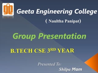 ( Naultha Panipat)
Group Presentation
Presented To:
Shilpa Mam
 