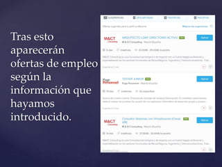 Tras esto
aparecerán
ofertas de empleo
según la
información que
hayamos
introducido.
 