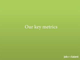 Our key metrics
 
