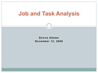 Donna Adame November 12, 2009 Job and Task Analysis 