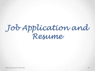 Job Application and
Resume

© Gurukrushna Patnaik

1

 