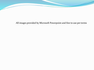 All images provided by Microsoft Powerpoint and free to use per terms
 