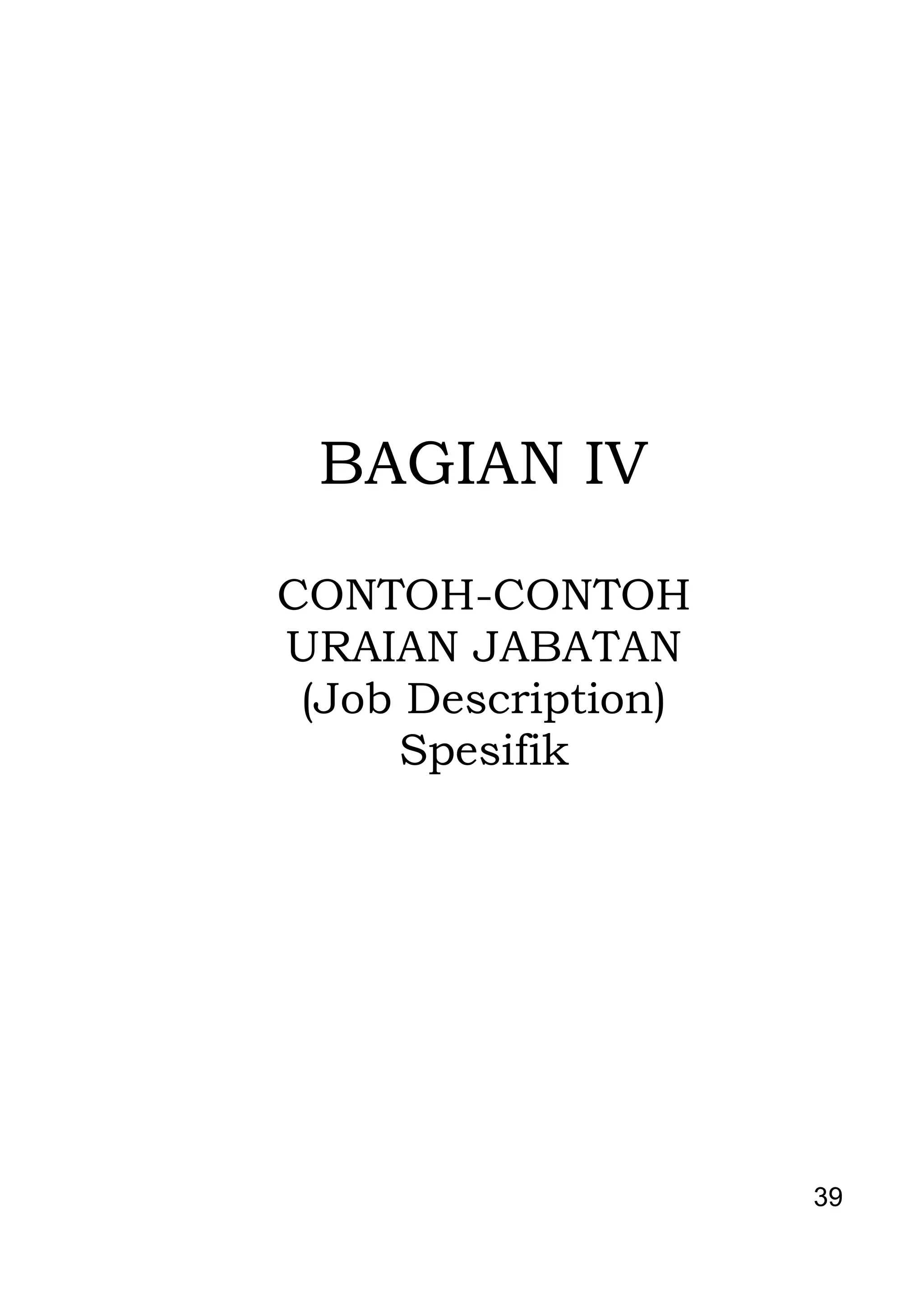 39 
BAGIAN IV CONTOH-CONTOH URAIAN JABATAN (Job Description) Spesifik  
