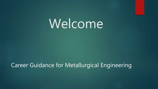 Welcome
Career Guidance for Metallurgical Engineering
 