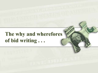 The why and wherefores
of bid writing . . .
 