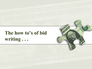 The how to’s of bid
writing . . .
 