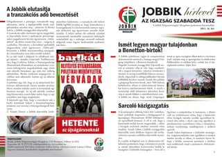 A Jobbik elutasítja
a tranzakciós adó bevezetését                                                                                                    JOBBIK hírlevél
Elfogadhatatlan a pénzügyi tranzakciók meg-         ményében kijelentette: a tranzakciós adó helyett                            AZ IGAZSÁG SZABADDÁ TESZ
adóztatása, amely a legalapvetőbb banki szol-       Jobbik legfőbb javaslata az, hogy kimondottan a                                         A Jobbik Magyarországért Mozgalom parlamenti beszámolója
gáltatásokat sarcolná meg – jelentette ki Bertha    kisnyugdíjasok és a kis keresetűek számára tegye-                                                                                 2012. 16. hét
Szilvia, a Jobbik országgyűlési képviselője.        nek elérhetővé egy úgynevezett szociális bank-
A tranzakciós adót a kormány ugyan megpróbál-       számlát. A nehéz sorban élő emberek számláit
ta kapcsolatba hozni a spekulációs pénzmozgá-       mentesítenék mindenféle tranzakciós költségtől,
sokat megadóztatni kívánó úgynevezett „Tobin-       számladíjtól, így a szükséget szenvedő emberek,

                                                                                                        Ismét legyen magyar tulajdonban
adóval”, de ahhoz semmi köze sincs – szögezte le    dolgozók szinte ingyen bankszámlát tarthatná-
a politikus. Hozzátette: a devizákkal spekulálók    nak fenn.

                                                                                                        a Benetton-birtok!
megsarcolását célzó úgynevezett „Tobin-adó”
bevezetést a Jobbik messzemenőkig támogatja,
de a kisembereket nem lehet tovább terhelni.
Ez az adó ismét a dolgozói és vállalkozói réte-                                                         A Jobbik politikusai, tagjai és szimpatizánsai      mind az egész országban álljon helyre a törvényes
get sújtaná – mondta a képviselő. Emlékeztetett                                                         demonstrációt tartottak a Somogy megyei Gör-        rend, szűnjön meg az igazságtalan és erkölcstelen
arra, hogy Cséfalvay Zoltán, a Nemzetgazdasági                                                          geteg településen, a Benetton-kastélynál.           földbirtoklás, és valóban helyi, családi, kis- és kö-
Minisztérium államtitkára azt nyilatkozta: a ter-                                                       Hegedűs Lorántné országgyűlési képviselő sze-       zépbirtok-rendszer jöjjön létre.
vezett költségvetési megtakarítások nagy részét                                                         rint az esemény célja az volt, hogy szembesít-
már sikerült biztosítani, így nem lesz szükség                                                          sék a magyar kormányt, valamint mindenkit a
adóemelésre. Bertha cinikusan megjegyezte: ez                                                           ténnyel: az ország termőföldjei fideszes narancs-
valóban nem adóemelés, hanem egy új adónem                                                              bárók, oligarchák és rablógazdálkodást folytató
bevezetése.                                                                                             külföldiek kezében vannak. Ennek ékes példája
A politikus úgy véli, hogy az új adónemmel két-                                                         a görgetegi Benetton-birtok, ahol 7000 hektárt
szeresen adóztatnának, hiszen minden jóváírás,                                                          körbekerítve, állami és önkormányzati közuta-
illetve minden terhelés esetén is levonnának egy                                                        kat lezárva nyárfatermesztés folyik. A nyárfa a
bizonyos összeget. Az új adó mértéke azonban                                                            termőtalajt több kilométeres körzetben kiszá-
még bizonytalan, annyit lehet tudni, hogy az egy                                                        rítja és mások földjeit is művelhetetlenné teszi.
százalékot nem fogja meghaladni.                                                                        A Jobbik azt akarja, hogy mind Görgetegen,
A képviselő úgy látja, hogy a tranzakciós adó a

                                                                                                        Sarcoló közigazgatás
banki átutalások helyett a készpénzforgalmat
erősítené, ami szerinte a feketegazdaságnak ked-
vezne.
Z. Kárpát Dániel, a Jobbik képviselője közle-                                                           A kormánypárti többség bakot lőtt: szabályta-       figyelmet a szakpolitikus és hozzátette, a döntés
                                                                                                        lanul próbálták megemelni a Közigazgatási és        csak azt eredményezte volna, hogy a kötelezően
                                                                                                        Igazságügyi Minisztérium (KIM) költségveté-         előírt bírságok mértéke további egymilliárd fo-

                                                         HETENTE
                                                                                                        sét egymilliárd forinttal. A cél az volt, hogy a    rinttal nőtt volna, s olyan csip-csup ügyekben is
                                                                                                        kormányhivatalok keretét megemeljék, s ehhez        pénzbüntetésre számíthatott volna a társadalom,
                                                                                                        a bírságok tételeinek emelését szerették volna      melyek veszélyessége majdhogynem a nullával
                                                          az újságárusoknál                             rendelni. Staudt Gábor, a Jobbik országgyűlési
                                                                                                        képviselője ismét felidézte, hogyan vált tartha-
                                                                                                                                                            egyenlő.
                                                                                                                                                            Staudt Gábor kijelentette, a különféle társaságo-
                                                                                                        tatlanná a javaslat a jobbikos képviselők nyomá-    kat, magánszemélyeket már egyébként is minden
Impresszum:                                                                                             sára.                                               módon sarcolja az állam, és reményét fejezte ki,
Kiadja: Jobbik Magyarországért Mozgalom, 1113 Budapest, Villányi út 20/A                                Ez a példa rávilágított arra az elképesztően fel-   hogy a hétfőn visszavont javaslattal a jövőben
Kapcsolat: 06 70 379 9701, jobbik@jobbik.hu, www.jobbik.hu                                              háborító gyakorlatra, hogy a kormányzó pártok       nem találkoznak majd a parlamenti előterjeszté-
Felelős szerkesztő: Pál Gábor, szerkesztő: Dobos Zoltán, művészeti vezető: Laboncz Edina                az elmúlt időszakban kvótaszerűen küldik ki         sek között.
Ingyenes kiadvány, kereskedelmi forgalomba nem hozható!                                                 bírságolni a különféle hatóságokat – hívta fel a
                                                                                                                                                                                                               1
 