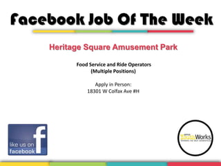 Facebook Job Of The Week
Heritage Square Amusement Park
Food Service and Ride Operators
(Multiple Positions)
Apply in Person:
18301 W Colfax Ave #H
 