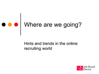 Where are we going? Hints and trends in the online recruiting world 