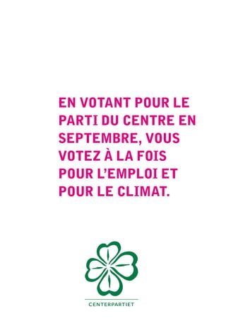 en votant pour Le
parti du centre en
septembre, vous
votez à La fois
pour L’empLoi et
pour Le cLimat.
 