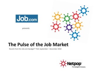 presents The Pulse of the Job Market Results from the Job.com QuidgetTM Poll, September – December 2010  The Quidget® Company 