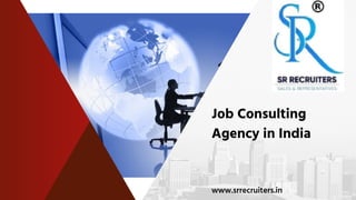 Job Consulting
Agency in India
www.srrecruiters.in
 