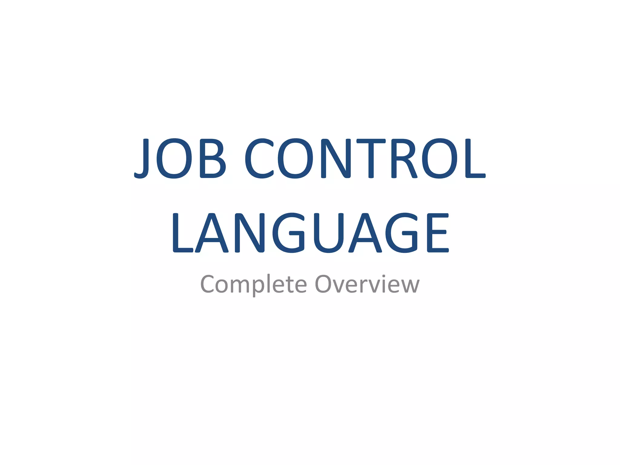 JOB CONTROL
 LANGUAGE
  Complete Overview
 