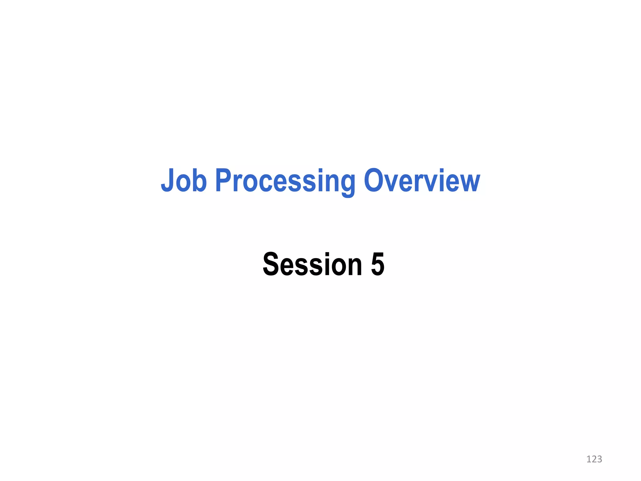 Job Processing Overview

       Session 5




                          123
 