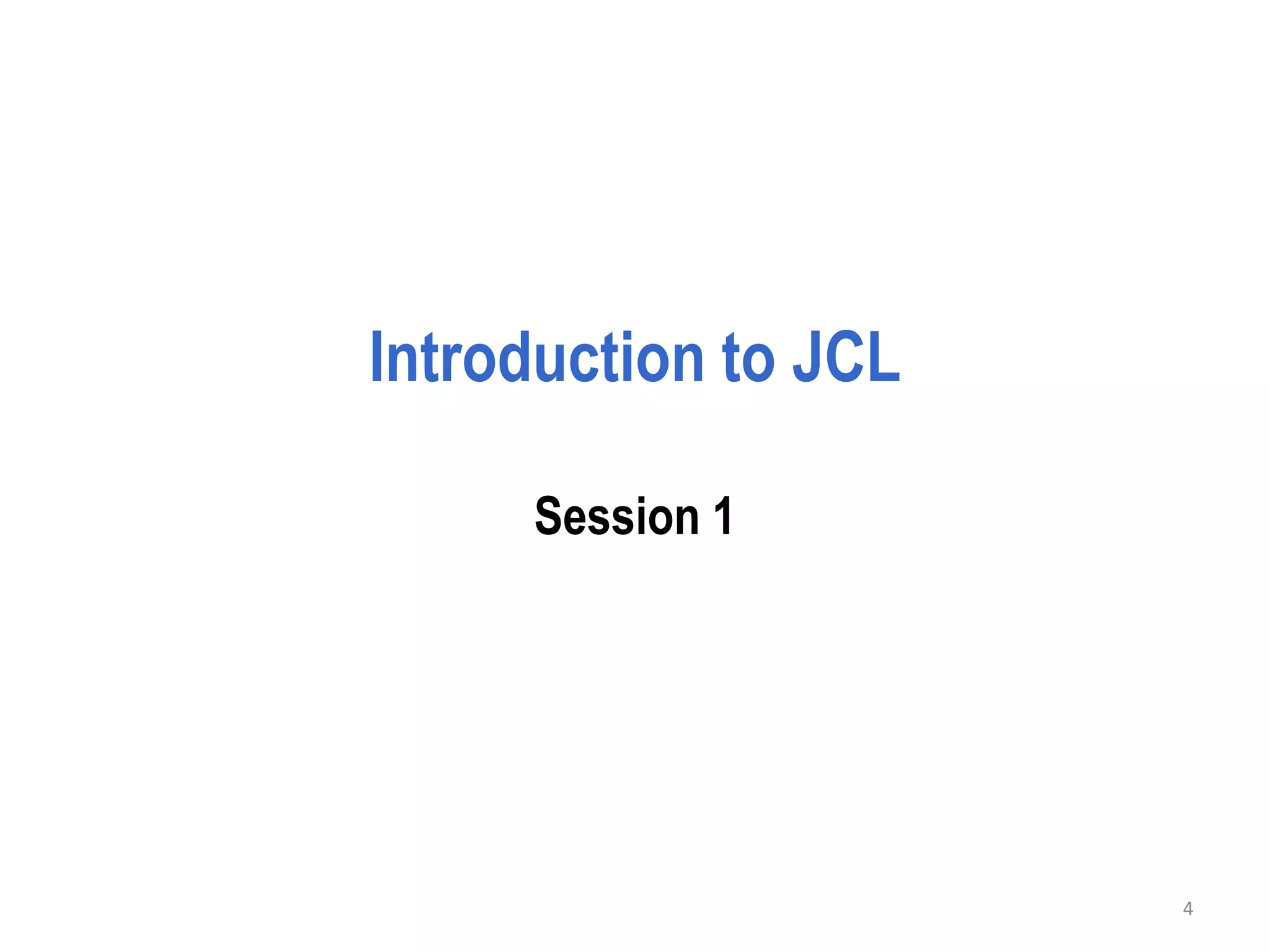 Introduction to JCL

     Session 1




                      4
 