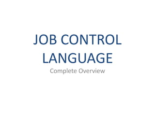 JOB CONTROL
 LANGUAGE
  Complete Overview
 