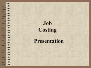 Job
Costing
Presentation
 
