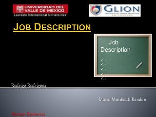 Rodrigo Rodriguez
Mario Mendicuti Rendon
Human Resources
Job
Description
.-
.-
.-
.-
.-
 