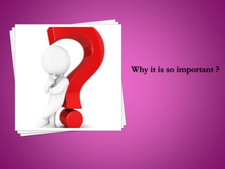 Why it is so important ?
 