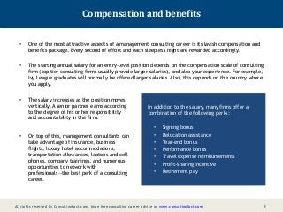 Compensation and benefits
•

One of the most attractive aspects of a management consulting career is its lavish compensati...