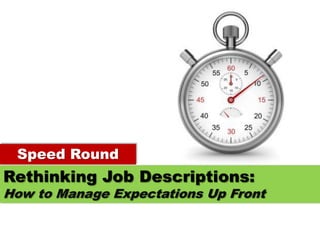 Speed Round
Rethinking Job Descriptions:
How to Manage Expectations Up Front
 