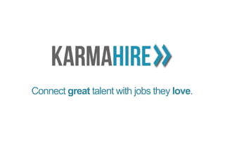 Connect great talent with jobs they love.
 