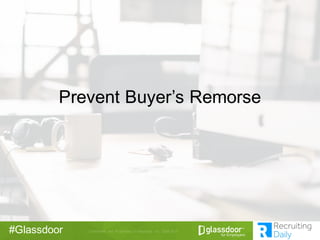 Confidential   and   Proprietary  ©  Glassdoor,   Inc.   2008-­2015#Glassdoor
Prevent  Buyer’s  Remorse
 
