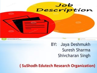 BY: Jaya Deshmukh
Suresh Sharma
Shivcharan Singh
( SuShodh Edutech Research Organization)
 