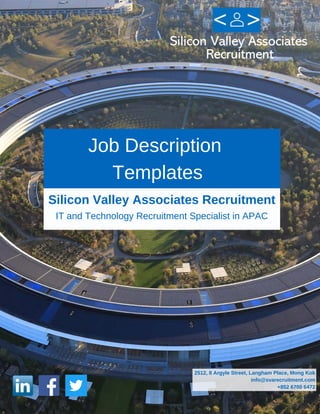 Job Description
Templates
Silicon Valley Associates Recruitment
IT and Technology Recruitment Specialist in APAC
2512, 8 Argyle Street, Langham Place, Mong Kok
info@svarecruitment.com
+852 6700 6472
 