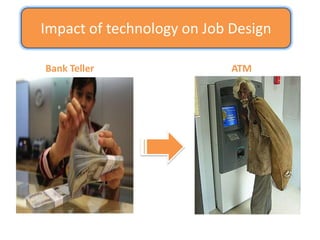 4. Job Enrichment	More advanced technology tends to cause Job Enrichment meaning that the job provides greater responsibility, recognition and opportunities for growth and development.