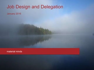Job Design and Delegation
January 2016
material minds
 