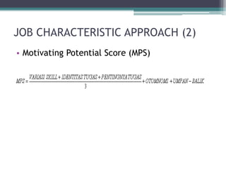 JOB CHARACTERISTIC APPROACH (2)
• Motivating Potential Score (MPS)
 