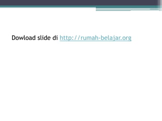 Dowload slide di http://rumah-belajar.org
 