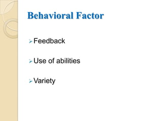 Behavioral Factor

 Feedback


 Use   of abilities

 Variety
 
