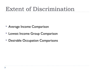 Extent of Discrimination
 Average Income Comparison
 Lowest Income Group Comparison
 Desirable Occupation Comparisons
 