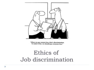 Ethics of
Job discrimination
 