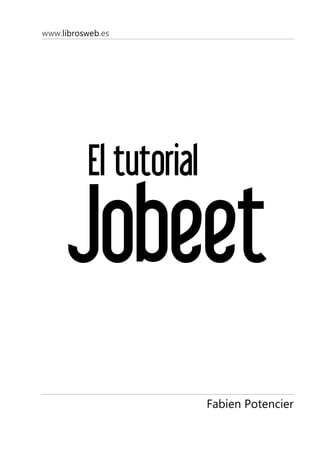 www.librosweb.es




           El tutorial

      Jobeet
                         Fabien Potencier
 