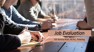 Job Evaluation
Siti Annisa Rizki, M.Psi., Psikolog
 