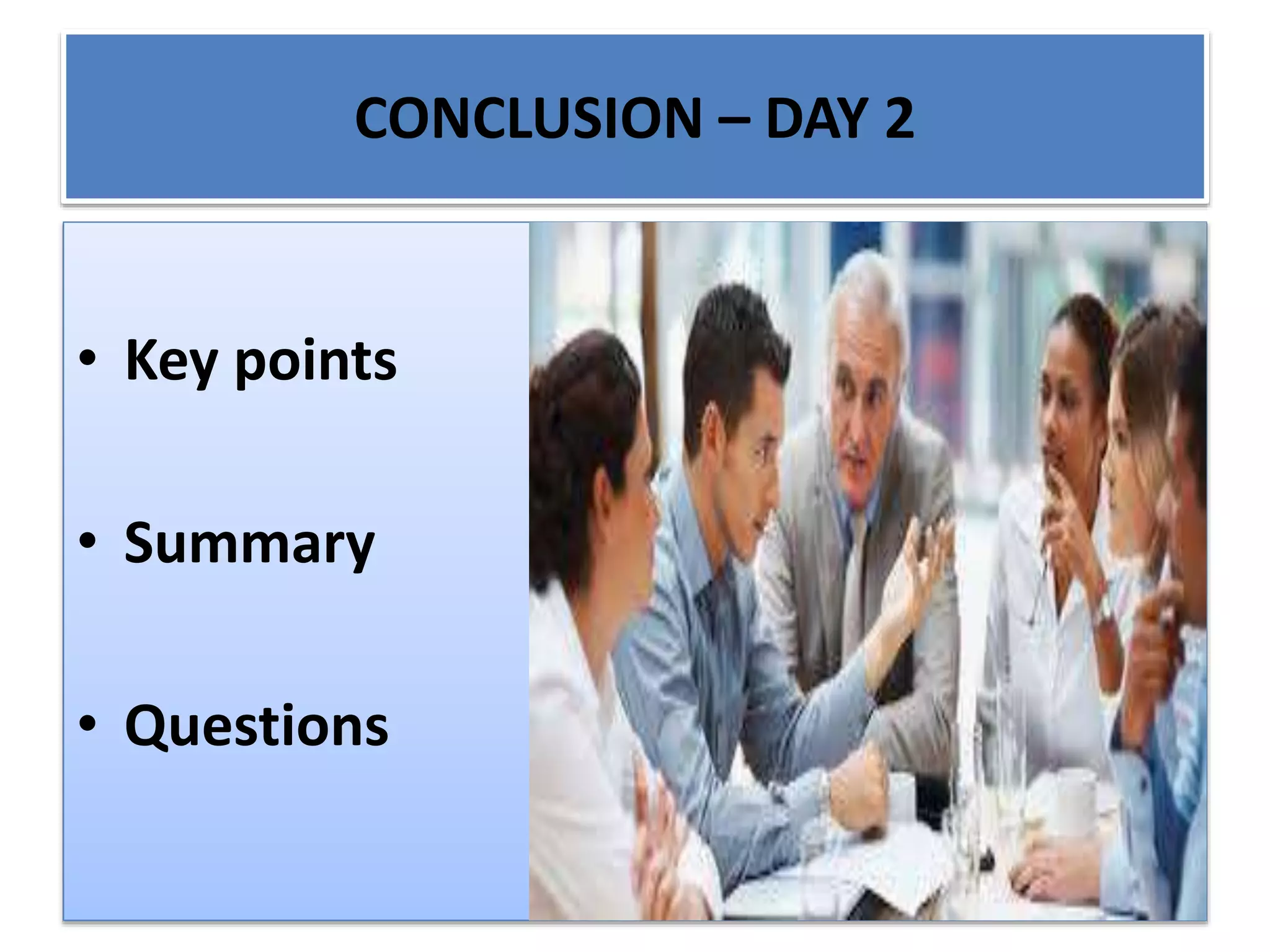 CONCLUSION – DAY 2
• Key points
• Summary
• Questions
 