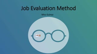 Job Evaluation Method
Miss Gulnaz
 