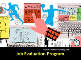 Job Evaluation Program
www.humanikaconsulting.com
 