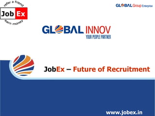 Job Ex  –   Future of Recruitment www.jobex.in 