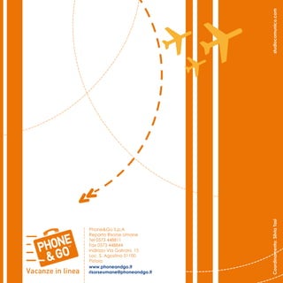 studiocomunico.com
                             Coordinamento: Silvia Tasi
Phone&Go S.p.A
Reparto Risorse Umane
Tel 0573 448811
Fax 0573 448844
Indirizzo Via Galvani, 15
Loc. S. Agostino 51100
Pistoia
www.phoneandgo.it
risorseumane@phoneandgo.it
 